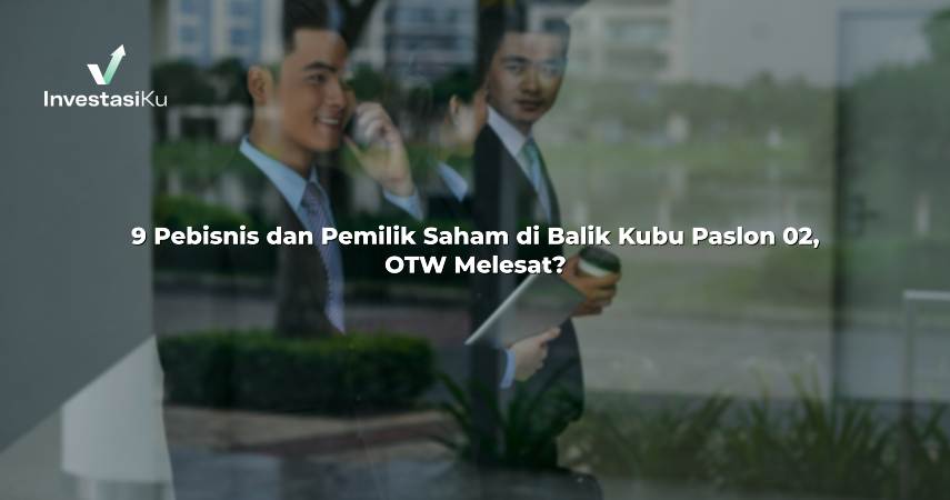 9 Pebisnis dan Pemilik Saham di Balik Kubu Paslon 02, OTW Melesat?